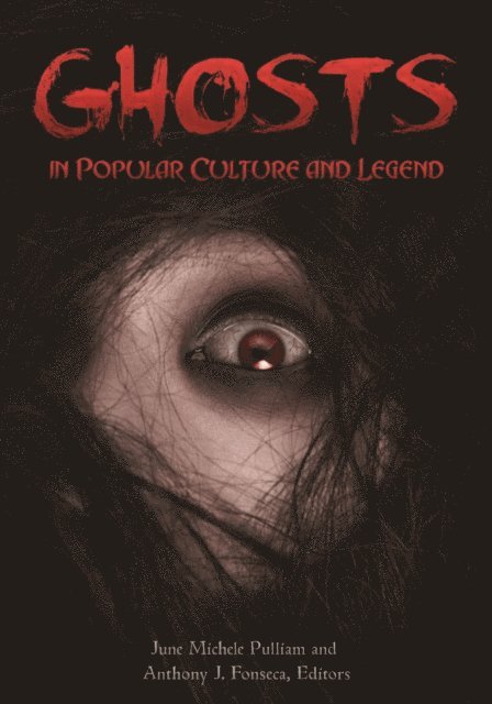 June Michele Pulliam, Anthony J. Fonseca - Ghosts in Popular Culture and Legend, E-bok