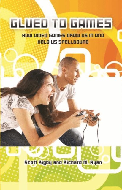Scott Rigby, Richard M. Ryan - Glued to Games, E-bok