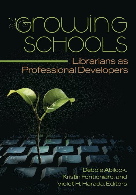 Debbie Abilock, Kristin Fontichiaro, Violet H. Harada - Growing Schools, E-bok