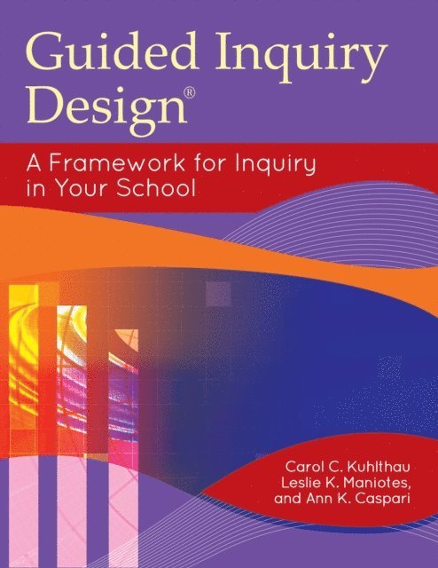Carol C. Kuhlthau, Leslie K. Maniotes, Ann K. Caspari - Guided Inquiry Design®, E-bok