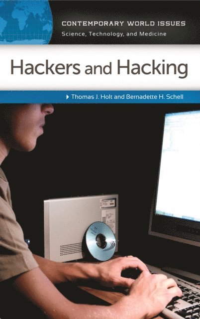 Thomas J. Holt, Bernadette H. Schell - Hackers and Hacking, E-bok