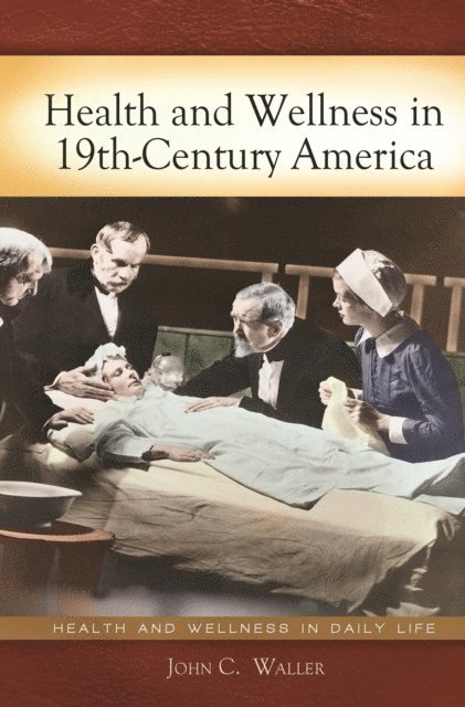 John C. Waller - Health and Wellness in 19th-Century America, E-bok