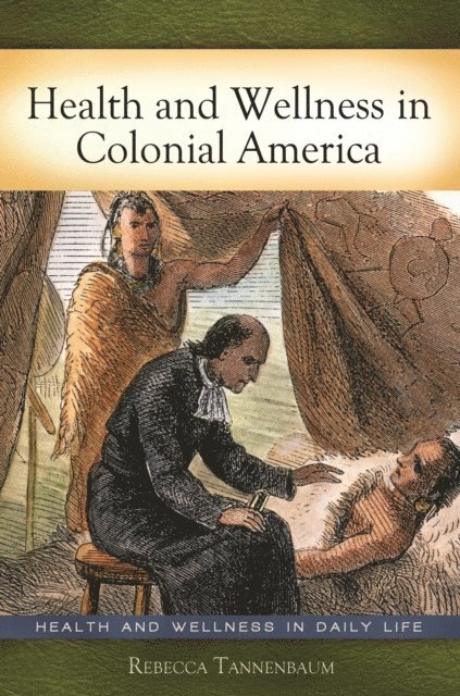 Rebecca Tannenbaum Ph.D. - Health and Wellness in Colonial America, E-bok