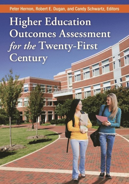 Peter Hernon, Robert E. Dugan, Candy Schwartz - Higher Education Outcomes Assessment for the Twenty-First Century, E-bok