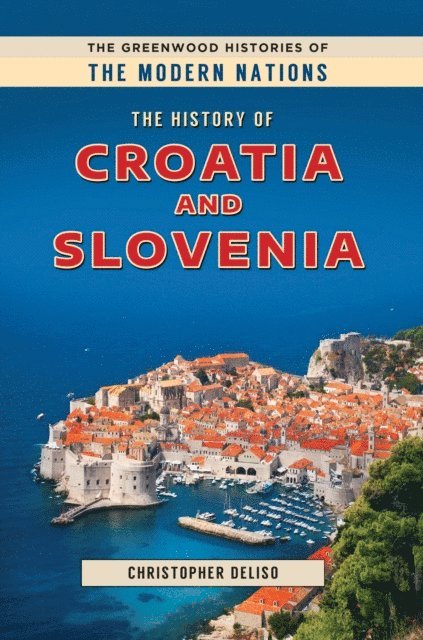 Christopher Deliso - History of Croatia and Slovenia, E-bok