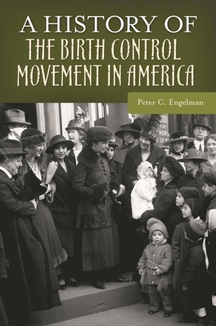 Peter C. Engelman - History of the Birth Control Movement in America, E-bok