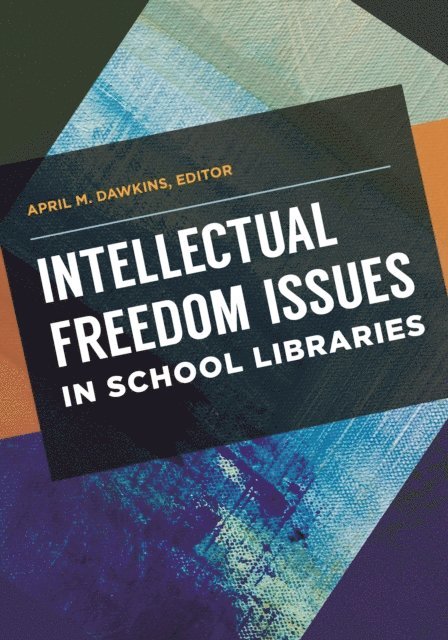 April M. Dawkins - Intellectual Freedom Issues in School Libraries, E-bok
