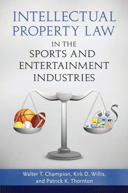 Walter T. Champion, Kirk D. Willis - Intellectual Property Law in the Sports and Entertainment Industries, E-bok. Tillgänglighet: Lägg i varukorg