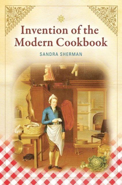 Sandra Sherman - Invention of the Modern Cookbook, E-bok