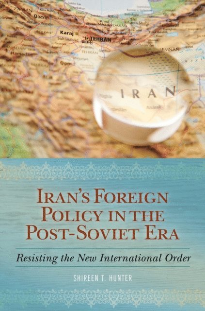 Shireen T. Hunter - Iran's Foreign Policy in the Post-Soviet Era, E-bok