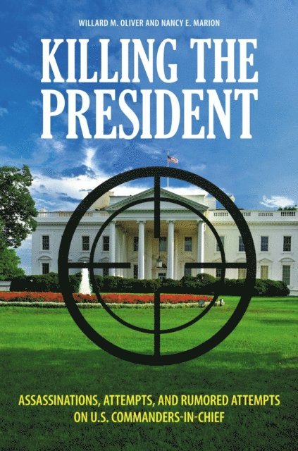 Willard M. Oliver, Nancy E. Marion - Killing the President, E-bok