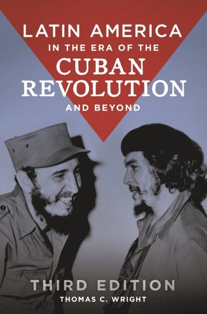 Thomas C. Wright - Latin America in the Era of the Cuban Revolution and Beyond, E-bok