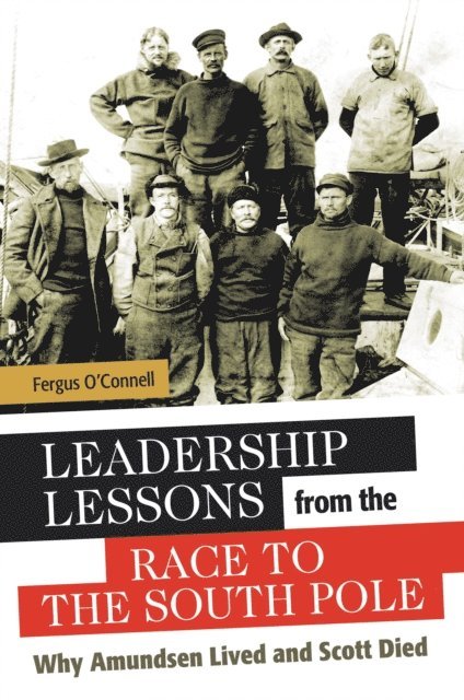 Fergus O'Connell - Leadership Lessons from the Race to the South Pole, E-bok