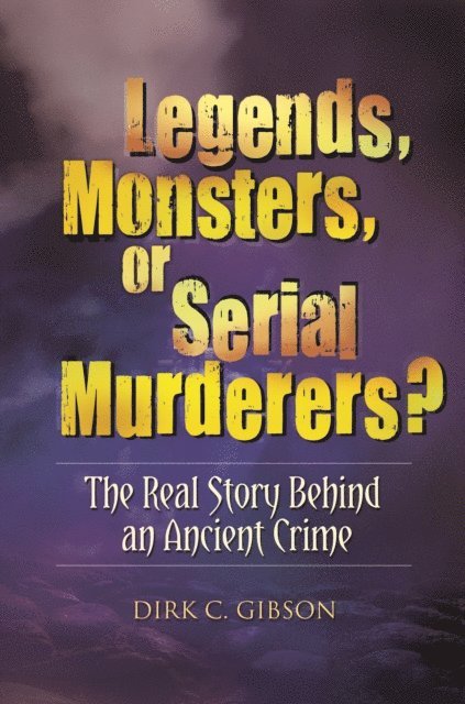 Dirk C. Gibson - Legends, Monsters, or Serial Murderers?, E-bok. Tillgänglighet: Lägg i varukorg