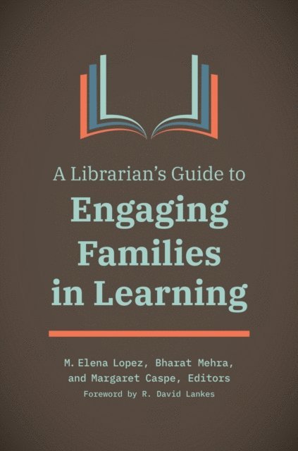 M. Elena Lopez, Bharat Mehra, Margaret Caspe - Librarian's Guide to Engaging Families in Learning, E-bok