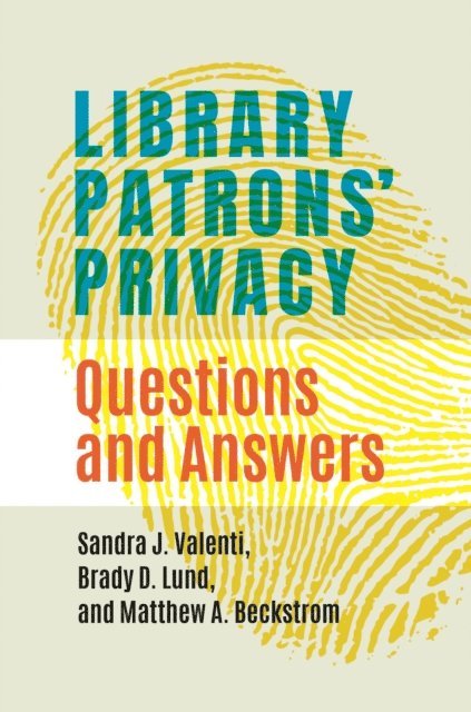 Sandra J. Valenti, Brady D. Lund, Matthew A. Beckstrom - Library Patrons' Privacy, E-bok