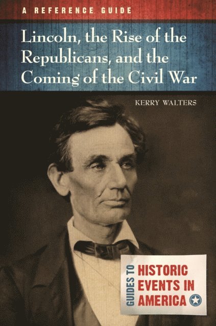 Kerry Walters - Lincoln, the Rise of the Republicans, and the Coming of the Civil War, E-bok
