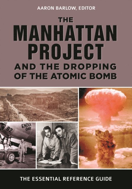 Aaron Barlow - Manhattan Project and the Dropping of the Atomic Bomb, E-bok