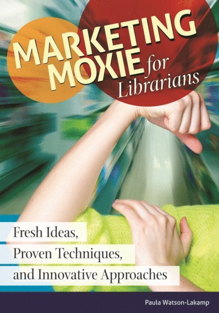 Paula Watson-Lakamp - Marketing Moxie for Librarians, E-bok