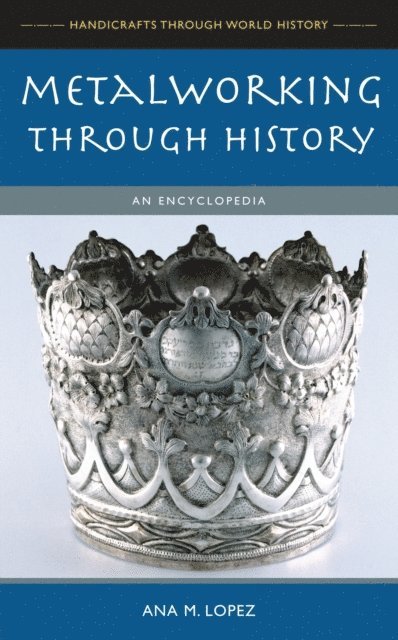 Ana M. Lopez - Metalworking through History, E-bok
