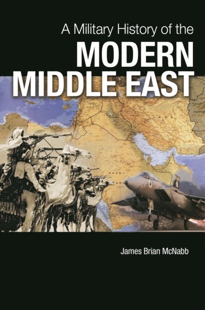 James Brian McNabb - Military History of the Modern Middle East, E-bok