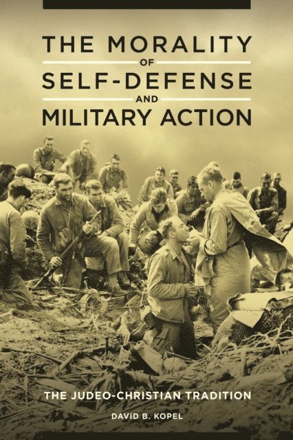 David B. Kopel - Morality of Self-Defense and Military Action, E-bok
