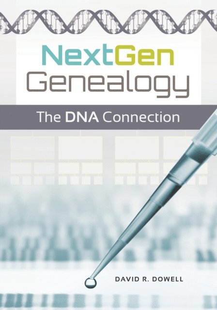 David R. Dowell Ph.D. - NextGen Genealogy, E-bok