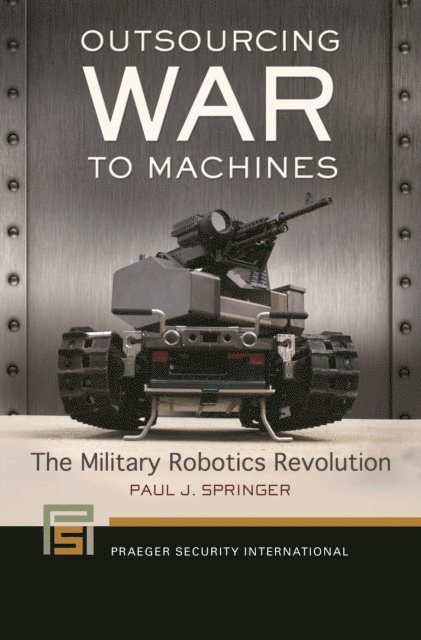 Paul J. Springer - Outsourcing War to Machines, E-bok