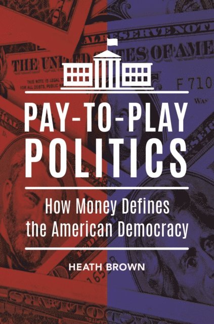 Heath Brown - Pay-to-Play Politics, E-bok