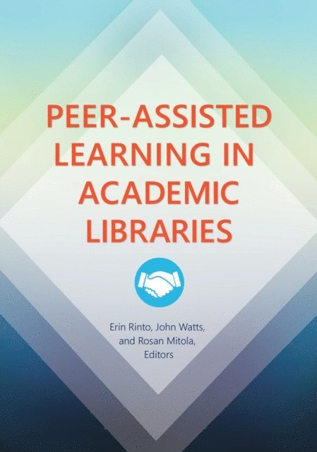 Erin Rinto, John Watts, Rosan Mitola - Peer-Assisted Learning in Academic Libraries, E-bok