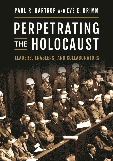 Paul R. Bartrop, Eve E. Grimm - Perpetrating the Holocaust, E-bok