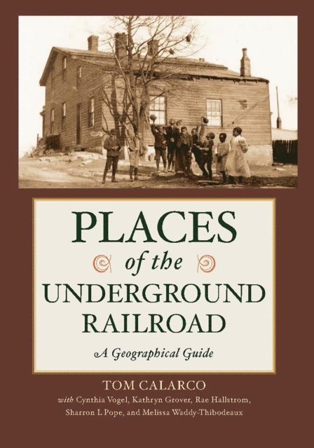 Tom Calarco, Cynthia Vogel, Kathryn Grover, Rae Hallstrom, Sharron L. Pope, Melissa Waddy- Thibodeaux - Places of the Underground Railroad, E-bok