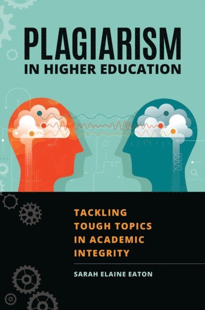 Sarah Elaine Eaton - Plagiarism in Higher Education, E-bok