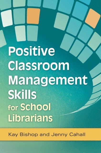 Kay Bishop, Jenny Cahall - Positive Classroom Management Skills for School Librarians, E-bok