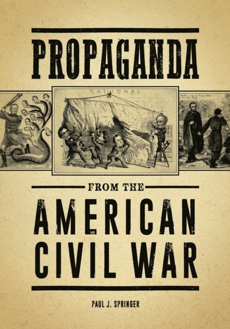 Paul J. Springer - Propaganda from the American Civil War, E-bok