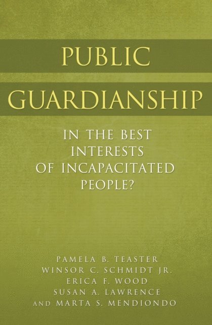 Pamela B. Teaster, Winsor C. Schmidt Jr., Susan A. Lawrence Ph.D., Marta S. Mendiondo, Erica F. Wood - Public Guardianship, E-bok