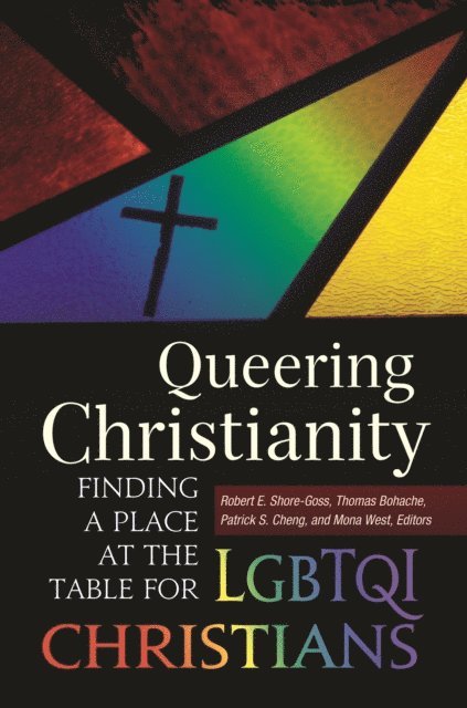 Robert E. Shore-Goss, Thomas Bohache, Patrick S. Cheng, Mona West - Queering Christianity, E-bok