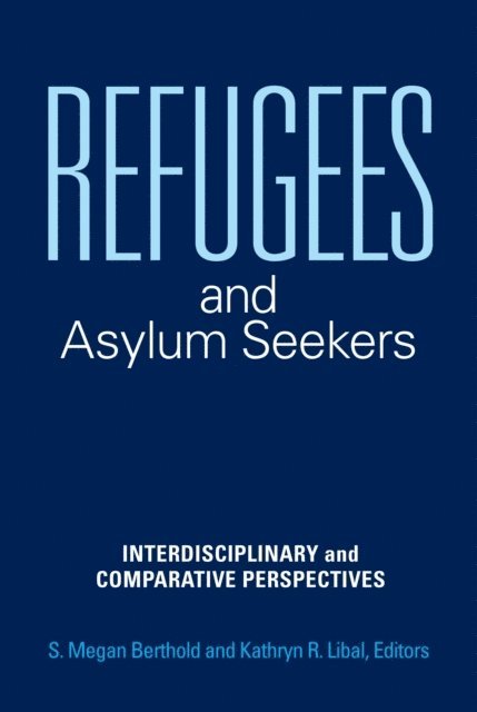 S. Megan Berthold, Kathryn R. Libal - Refugees and Asylum Seekers, E-bok