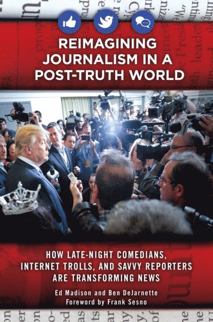 Ed Madison, Ben DeJarnette - Reimagining Journalism in a Post-Truth World, E-bok