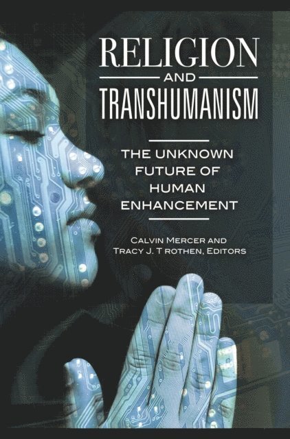 Calvin Mercer, Tracy J. Trothen - Religion and Transhumanism, E-bok