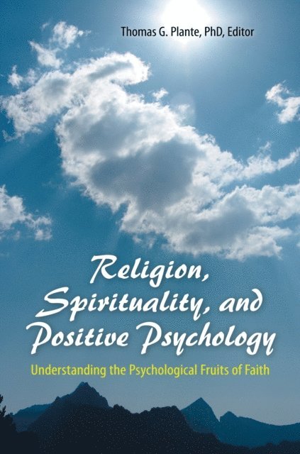 Thomas G. Plante Ph.D. - Religion, Spirituality, and Positive Psychology, E-bok