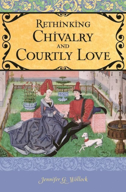 Jennifer G. Wollock - Rethinking Chivalry and Courtly Love, E-bok