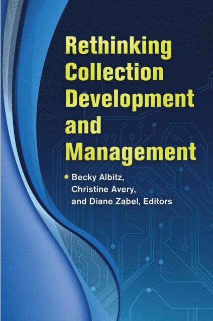 Becky Albitz, Christine Avery, Diane Zabel - Rethinking Collection Development and Management, E-bok