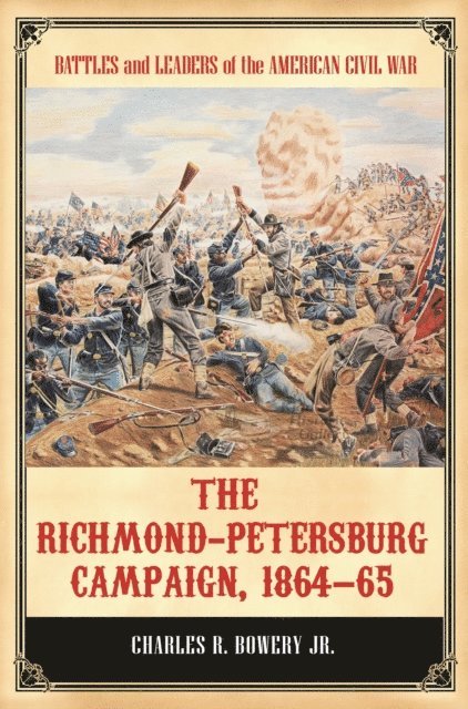 Charles R. Bowery Jr. - Richmond-Petersburg Campaign, 1864–65, E-bok