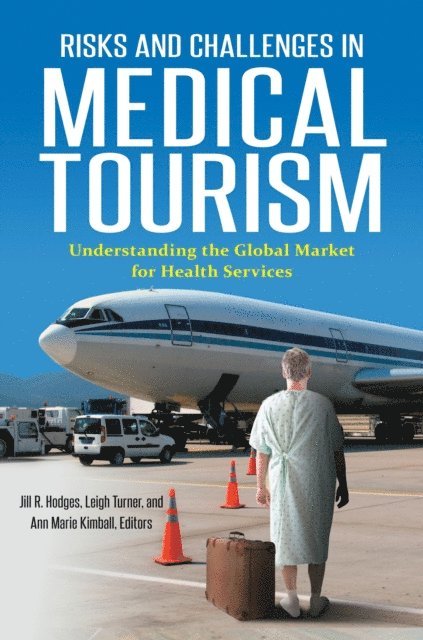 Jill R. Hodges, Ann Marie Kimball, Leigh Turner - Risks and Challenges in Medical Tourism, E-bok