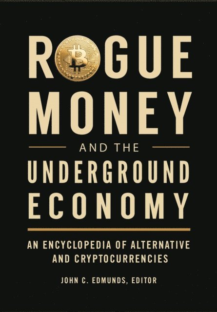John C. Edmunds - Rogue Money and the Underground Economy, E-bok