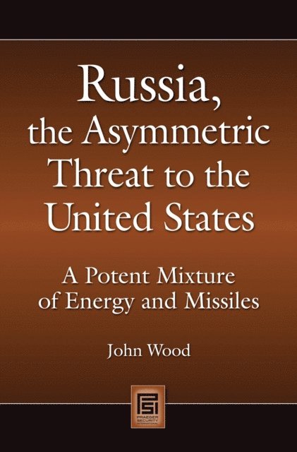 John Wood - Russia, the Asymmetric Threat to the United States, E-bok
