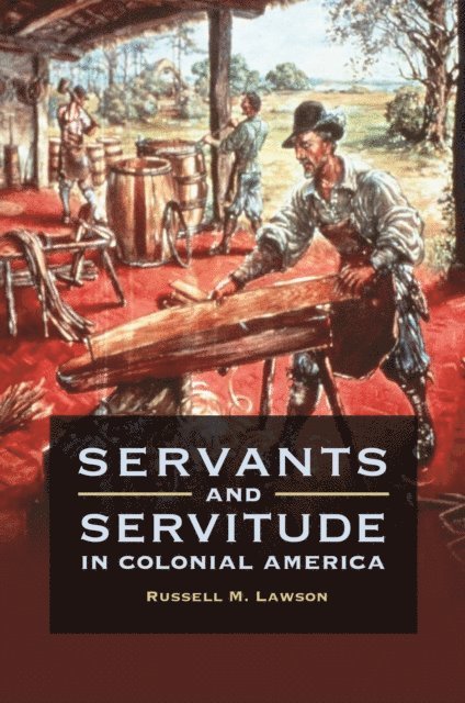 Russell M. Lawson - Servants and Servitude in Colonial America, E-bok