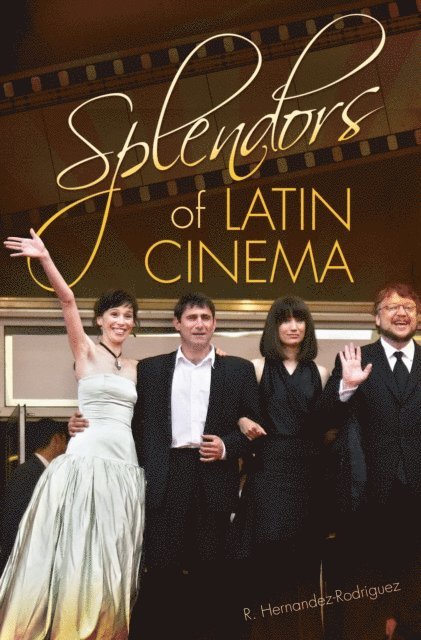 R. Hernandez-Rodriguez - Splendors of Latin Cinema, E-bok