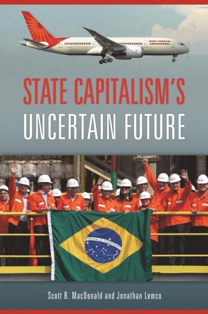 Scott B. MacDonald, Jonathan Lemco - State Capitalism's Uncertain Future, E-bok